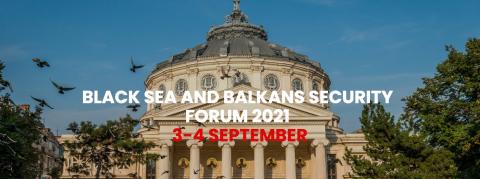 BLACK SEA AND BALKANS SECURITY FORUM 2021