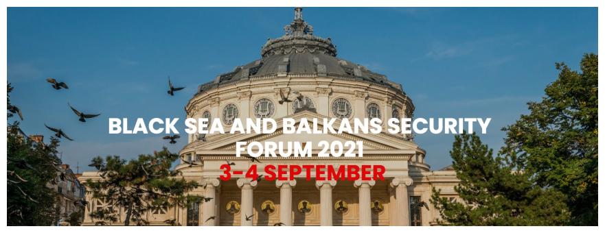 BLACK SEA AND BALKANS SECURITY FORUM 2021